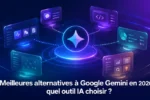 Meilleures alternatives à Google Gemini en 2026 : quel outil IA choisir ?