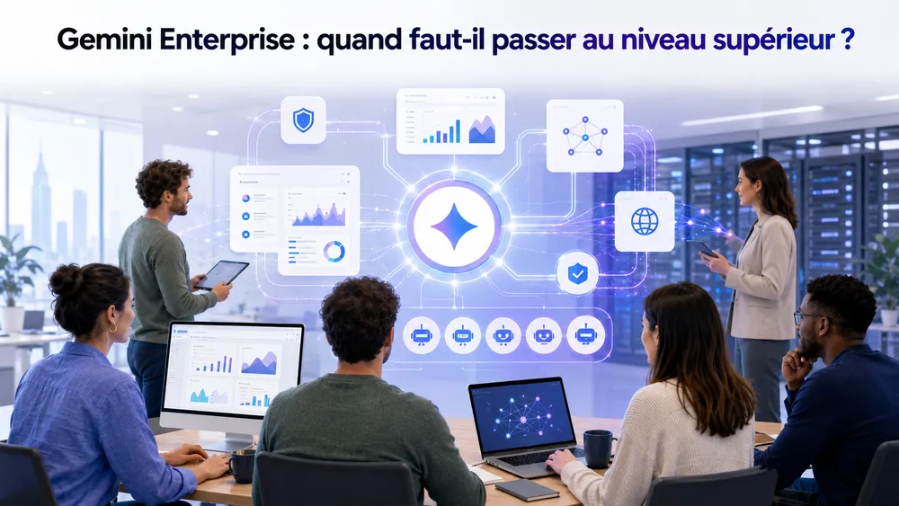 Gemini Enterprise : quand faut-il passer au niveau supérieur ?