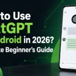 How to Use ChatGPT on Android in 2026 : Complete Beginner’s Guide